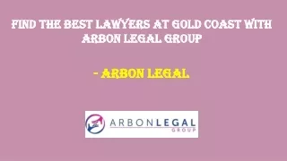 Find the Best Lawyers at Gold Coast with Arbon Legal Group