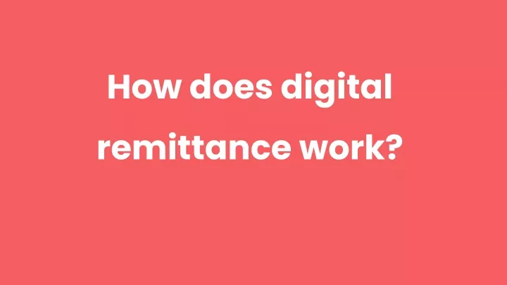 how does digital remittance work