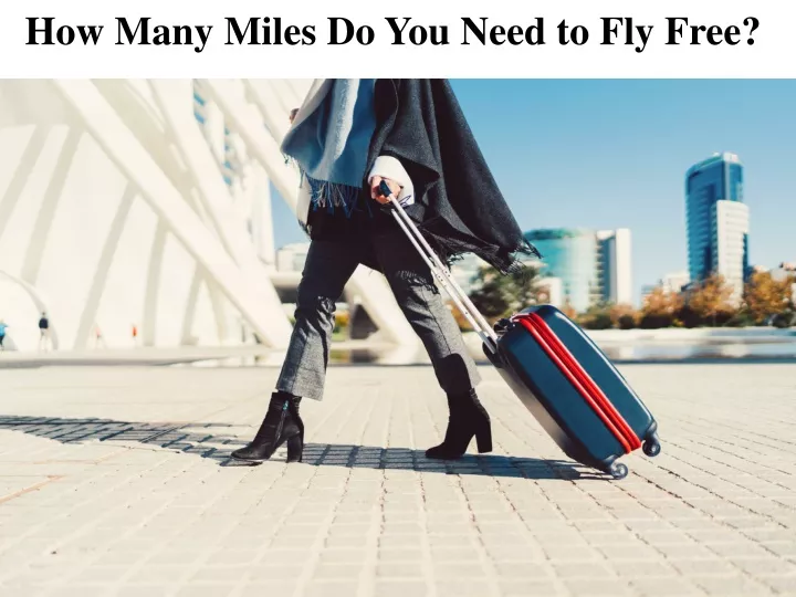 how many miles do you need to fly free