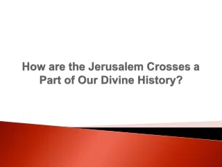 how are the jerusalem crosses a part of our divine history