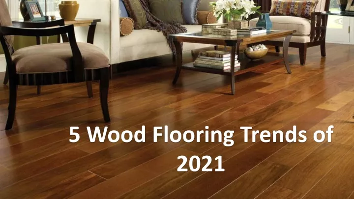 5 wood flooring trends of 2021