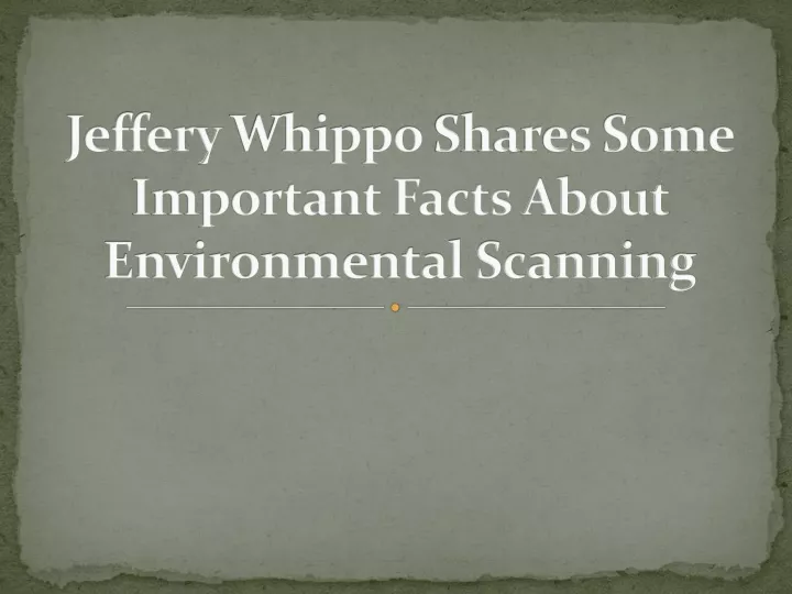 jeffery whippo shares some important facts about environmental scanning