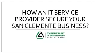 How An IT Service Provider Secure Your San Clemente Business - CyberTrust IT Solutions