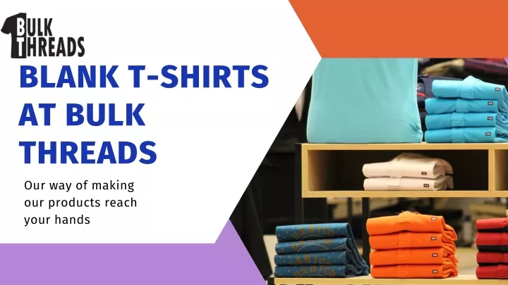 blank t shirts at bulk threads our way of making