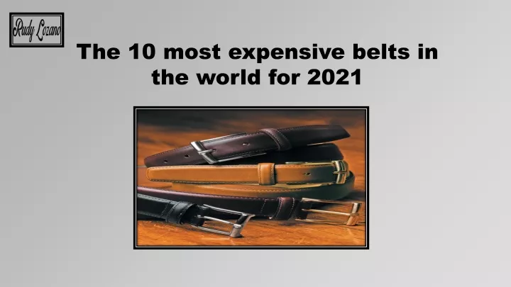 the 10 most expensive belts in the world for 2021