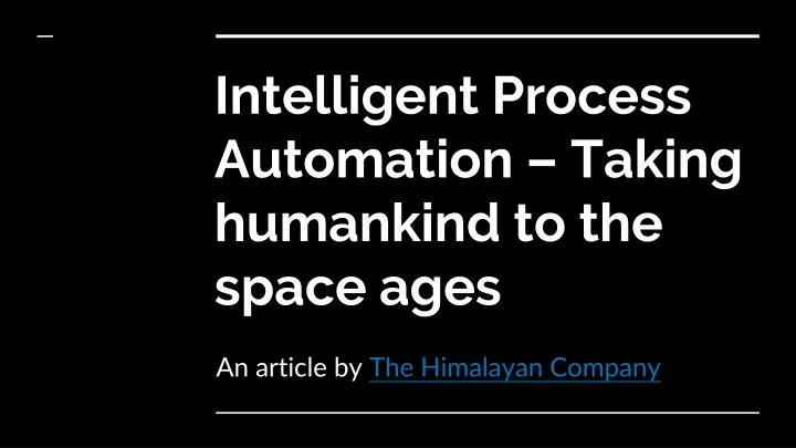intelligent process automation taking humankind to the space ages