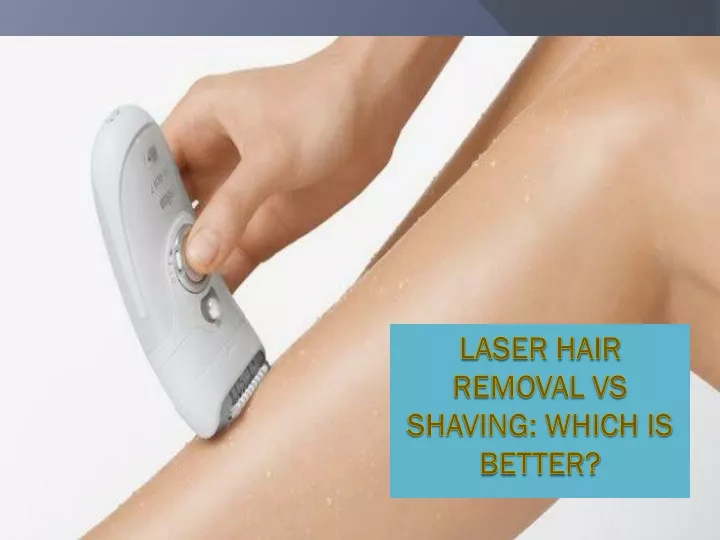 laser hair removal vs shaving which is better