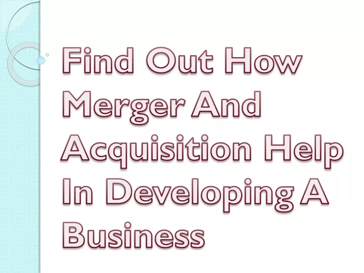 find out how merger and acquisition help in developing a business