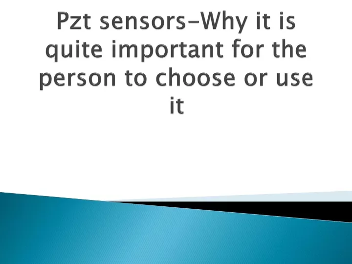 pzt sensors why it is quite important for the person to choose or use it