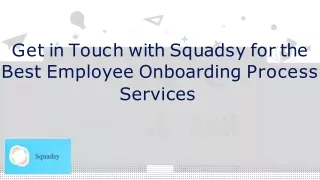 g e t i n t o u c h w i t h s q u a d s y f o r t h e best employee onboarding process services