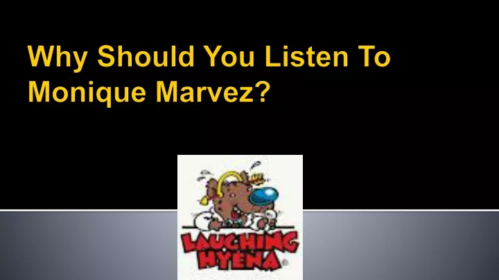 why should you listen to monique marvez