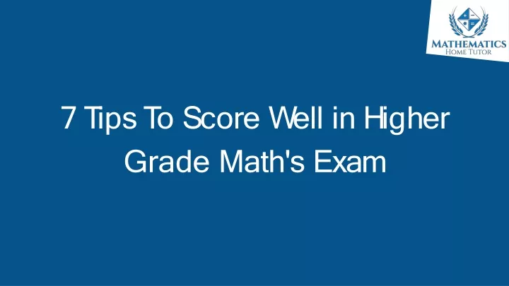 7 t i p s t o s c o r e w e ll i n h i g h e r grade math s exam