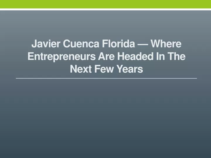 javier cuenca florida where entrepreneurs are headed in the next few years