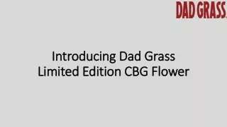 Introducing Dad Grass Limited Edition CBG Flower
