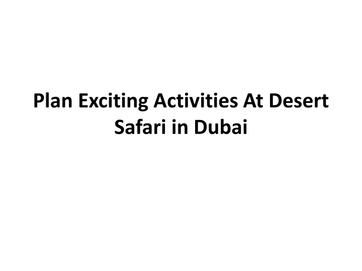 plan exciting activities at desert safari in dubai