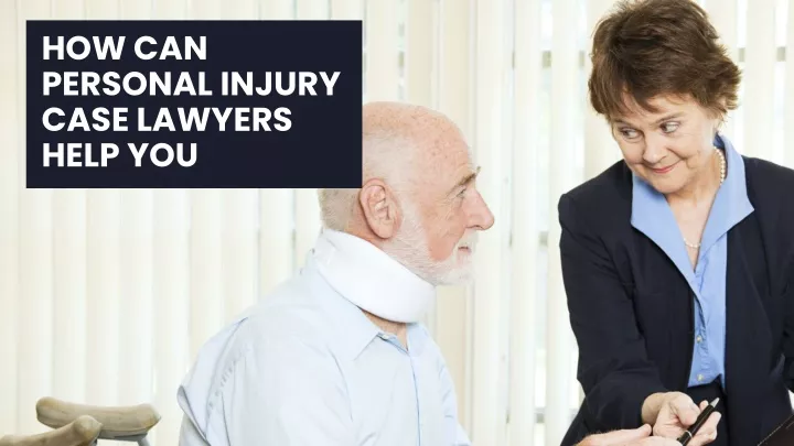 how can personal injury case lawyers help you