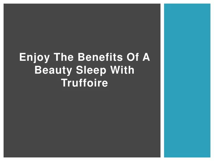 enjoy the benefits of a beauty sleep with truffoire