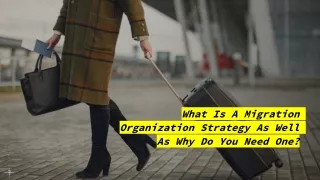 what is a migration organization strategy as well as why do you need one