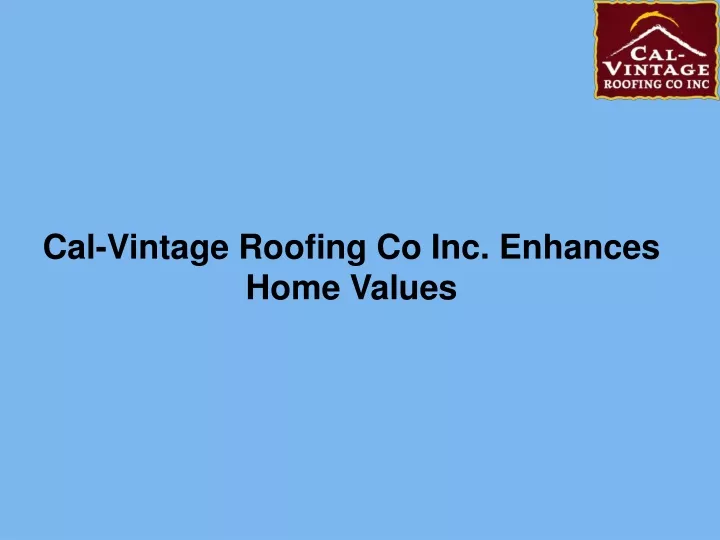 cal vintage roofing co inc enhances home values