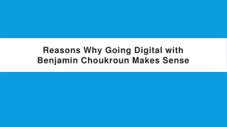 reasons why going digital with benjamin choukroun makes sense