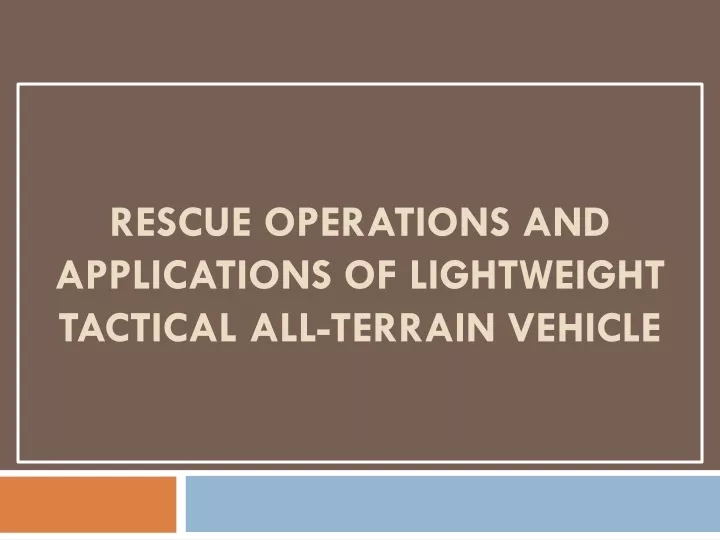 rescue operations and applications of lightweight tactical all terrain vehicle