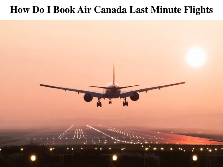 how do i book air canada last minute flights