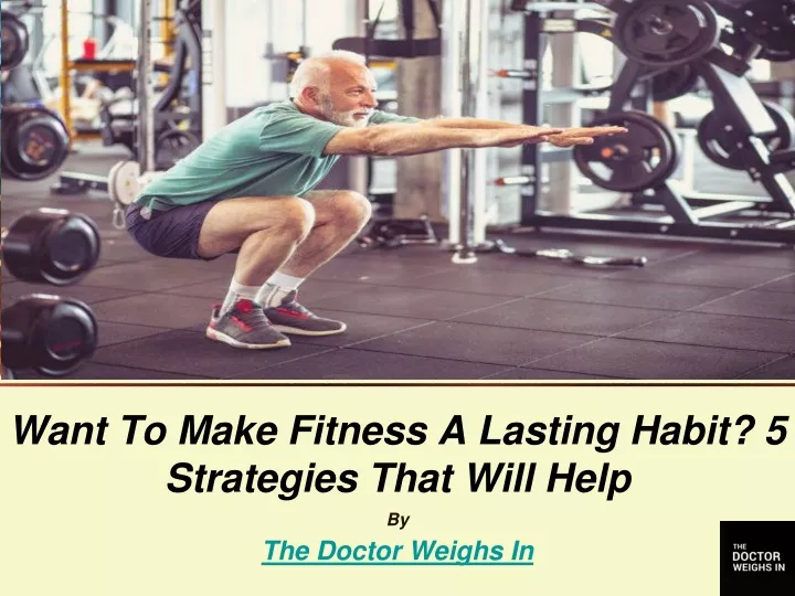 want to make fitness a lasting habit 5 strategies that will help