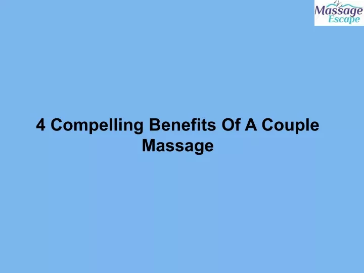 Ppt 4 Compelling Benefits Of A Couple Massage Powerpoint Presentation Id10828521