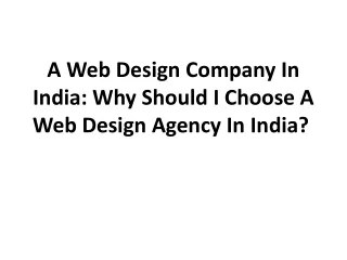 a web design company in india why should i choose a web design agency in india