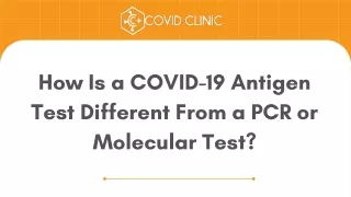 How Is a COVID-19 Antigen Test Different From a PCR or Molecular Test - Covid Clinic