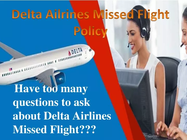 have too many questions to ask about delta airlines missed flight