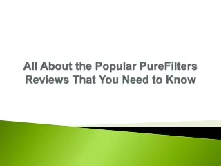 all about the popular purefilters reviews that you need to know