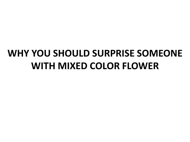 why you should surprise someone with mixed color