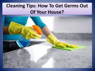 Cleaning Tips: How To Get Germs Out Of Your House?