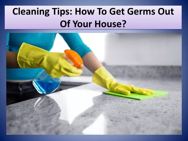 cleaning tips how to get germs out of your house