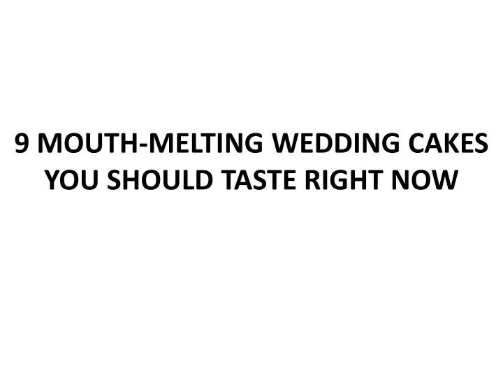 9 mouth melting wedding cakes you should taste