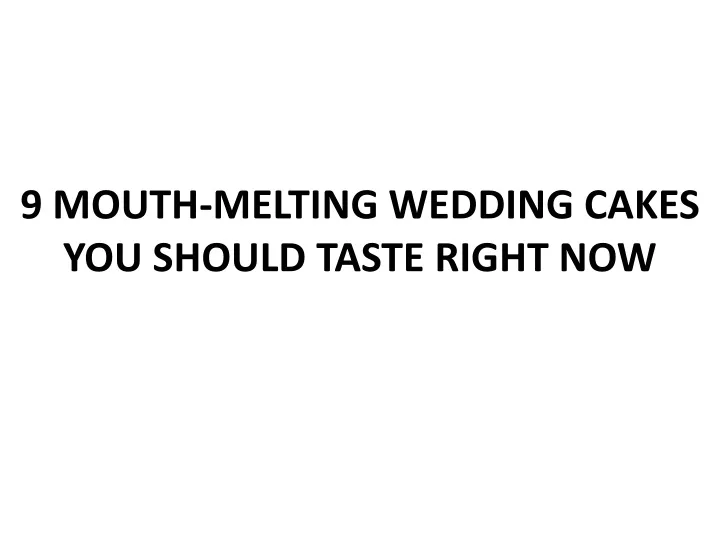 9 mouth melting wedding cakes you should taste right now