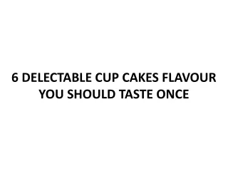 6 DELECTABLE CUP CAKES FLAVOUR YOU SHOULD TASTE ONCE