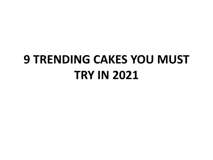 9 trending cakes you must try in 2021
