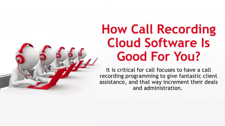 how call recording cloud software is good for you