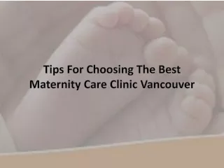 Tips For Choosing The Best Maternity Care Clinic Vancouver