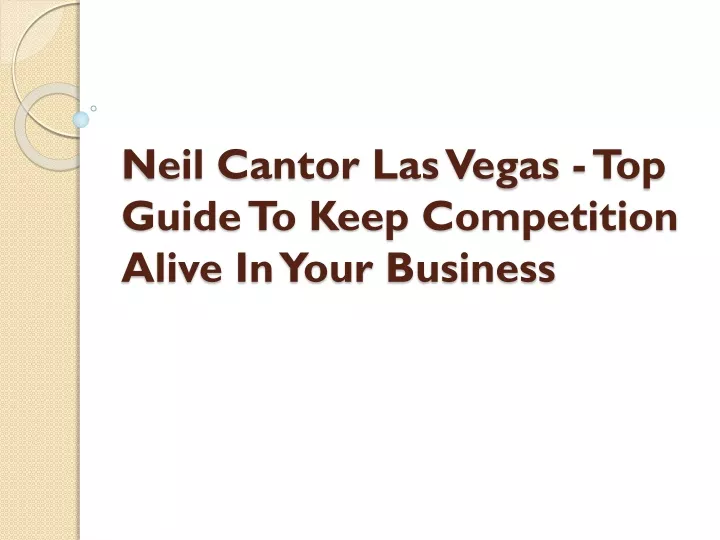 neil cantor las vegas top guide to keep competition alive in your business
