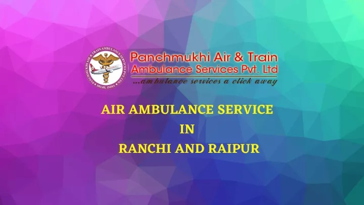 air ambulance service in ranchi and raipur