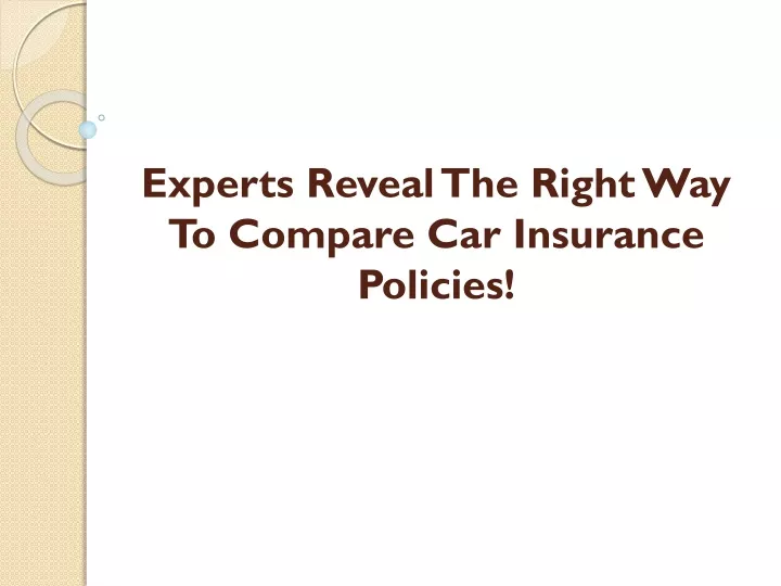 experts reveal the right way to compare car insurance policies