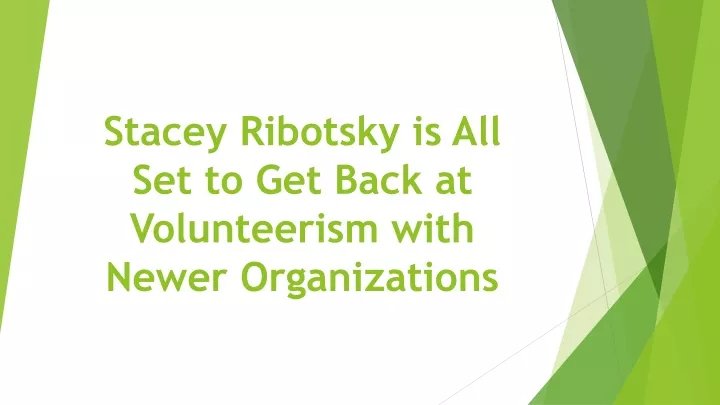 stacey ribotsky is all set to get back at volunteerism with newer organizations