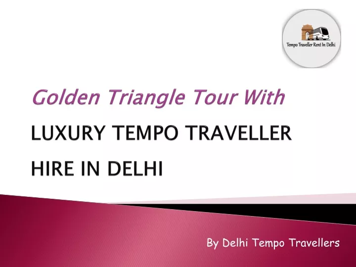 golden triangle tour with luxury tempo traveller hire in delhi