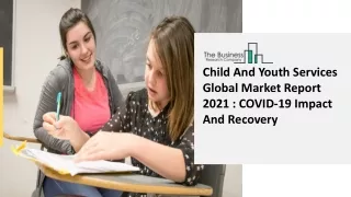 2021 Global Child And Youth Services Market Size, Share, Trends, COVID-19 Impac
