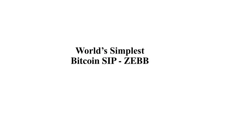 world s simplest bitcoin sip zebb