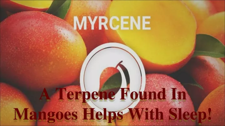 a terpene found in mangoes helps with sleep