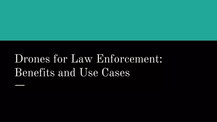 drones for law enforcement benefits and use cases
